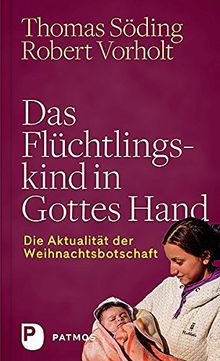 Das Flüchtlingskind in Gottes Hand - Die Aktualität der Weihnachtsbotschaft