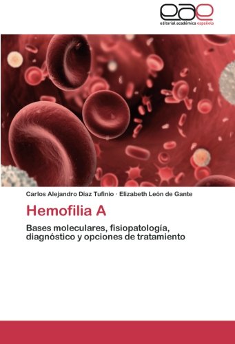 Hemofilia A: Bases moleculares, fisiopatología, diagnóstico y opciones de tratamiento