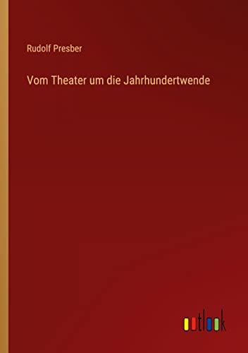 Vom Theater um die Jahrhundertwende