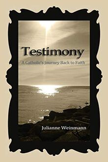 Testimony, A Catholic's Journey Back to Faith