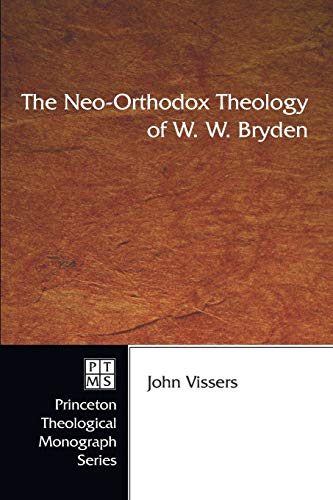 The Neo-Orthodox Theology of W. W. Bryden (Princeton Theological Monograph)