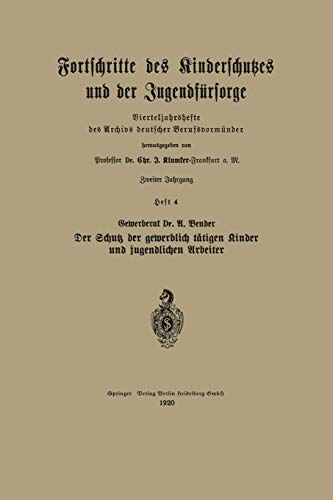 Der Schutz Der Gewerblich Tätigen Kinder Und Jugendlichen Arbeiter (Vierteljahrshefte des Archivs deutscher Berufsvormünder, 4, Band 4)