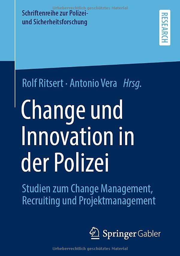 Change und Innovation in der Polizei: Studien zum Change Management, Recruiting und Projektmanagement (Schriftenreihe zur Polizei- und Sicherheitsforschung)