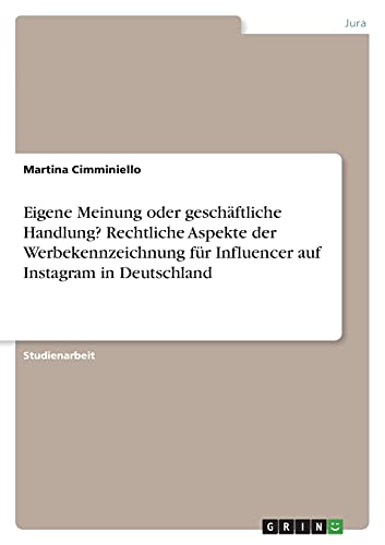 Eigene Meinung oder geschäftliche Handlung? Rechtliche Aspekte der Werbekennzeichnung für Influencer auf Instagram in Deutschland