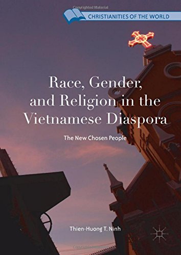 Race, Gender, and Religion in the Vietnamese Diaspora: The New Chosen People (Christianities of the World)