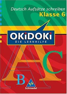 OKiDOKi - Die Lernhilfe: OKiDOKi - Neubearbeitung: Okidoki. Deutsch Aufsätze schreiben. Klasse 6: Die Lernhilfe