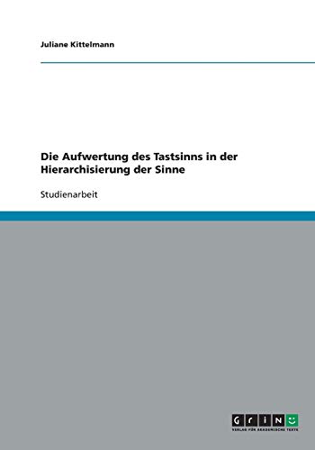 Die Aufwertung des Tastsinns in der Hierarchisierung der Sinne
