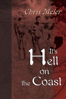 It's Hell on the Coast: A True Story of Expatriate Life in Nigeria, West Africa, During the Civil War of the 1960's