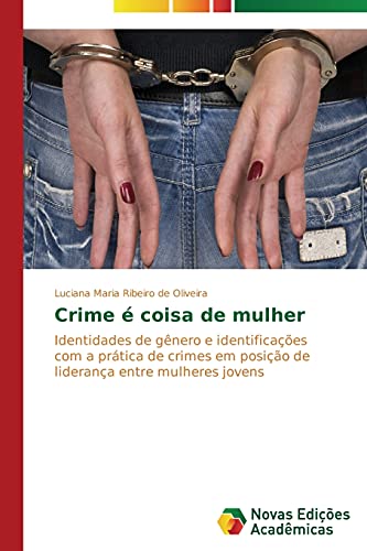 Crime é coisa de mulher: Identidades de gênero e identificações com a prática de crimes em posição de liderança entre mulheres jovens