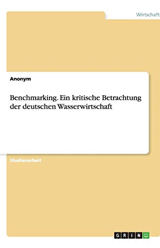 Benchmarking. Ein kritische Betrachtung der deutschen Wasserwirtschaft