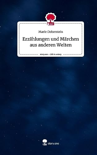 Erzählungen und Märchen aus anderen Welten. Life is a Story - story.one