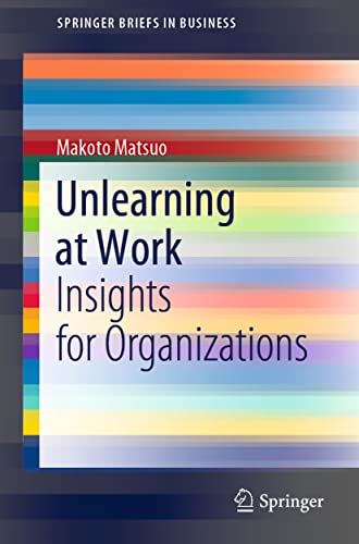 Unlearning at Work: Insights for Organizations (SpringerBriefs in Business)