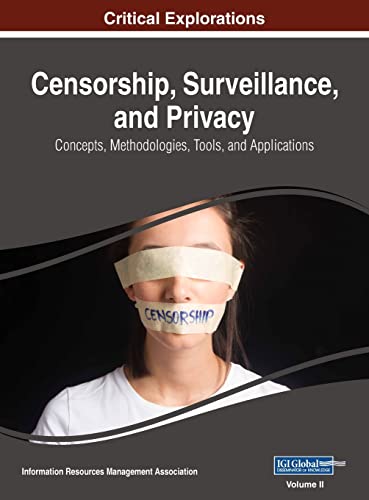 Censorship, Surveillance, and Privacy: Concepts, Methodologies, Tools, and Applications, VOL 2
