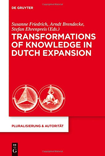 Transformations of Knowledge in Dutch Expansion (Pluralisierung & Autorität, Band 44)