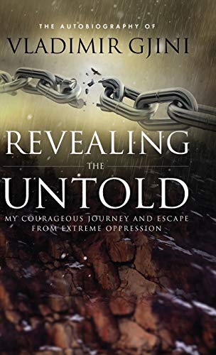 REVEALING THE UNTOLD: My Courageous Journey And Escape From Extreme Oppression