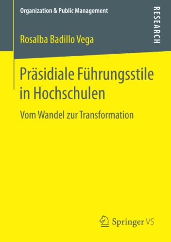 Präsidiale Führungsstile in Hochschulen: Vom Wandel zur Transformation (Organization & Public Management)