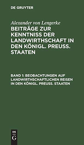 Beobachtungen auf landwirthschaftlichen Reisen in den Königl. Preuß. Staaten: Die Provinzen Sachsen und Schlesien (Alexander von Lengerke: Beiträge ... in den Königl. Preuß. Staaten)