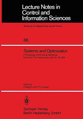 Systems and Optimization: Proceedings Of The Twente Workshop Enschede, The Netherlands, April 16-18, 1984 (Lecture Notes In Control And Information ... and Information Sciences, 66, Band 66)