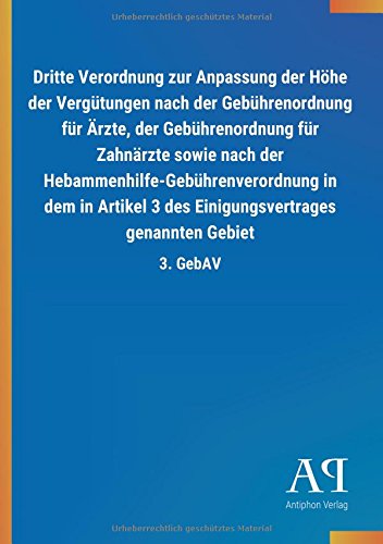 Dritte Verordnung zur Anpassung der Höhe der Vergütungen nach der Gebührenordnung für Ärzte, der Gebührenordnung für Zahnärzte sowie nach der ... Einigungsvertrages genannten Gebiet: 3. GebAV