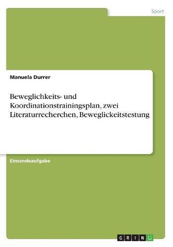 Beweglichkeits- und Koordinationstrainingsplan, zwei Literaturrecherchen, Beweglickeitstestung