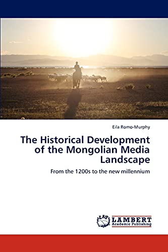 The Historical Development of the Mongolian Media Landscape: From the 1200s to the new millennium
