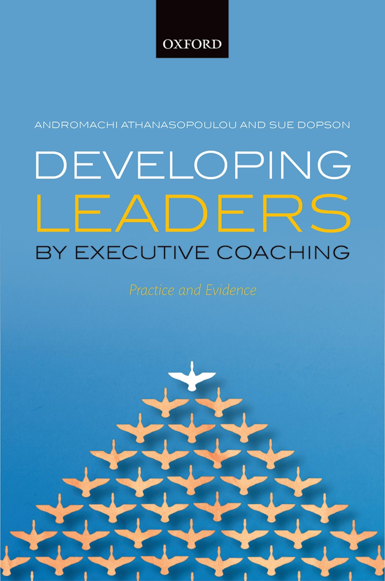 DEVELOPING LEADERS BY EXECUT COACHING C: Practice and Evidence