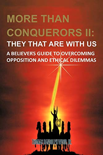 More Than Conquerors II: They That are With Us: A Believers Guide to Overcoming Opposition and Ethical Dilemmas