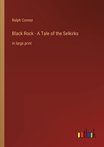 Black Rock - A Tale of the Selkirks: in large print