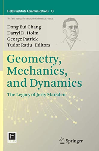 Geometry, Mechanics, and Dynamics: The Legacy of Jerry Marsden (Fields Institute Communications, 73, Band 73)