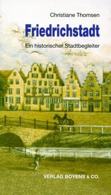 Friedrichstadt. Ein historischer Stadtbegleiter