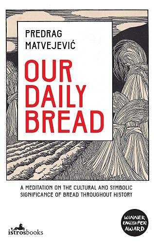 Our Daily Bread: A Meditation on the Cultural and Symbolic Significance of Bread Throughout History