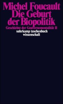 Die Geburt der Biopolitik. Geschichte der Gouvernementalität II: Geschichte der Gouvernementalität II. Vorlesungen am Collège de France 1978/1979: ... 1978/1979 (suhrkamp taschenbuch wissenschaft)