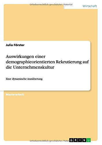 Auswirkungen einer demographieorientierten Rekrutierung auf die Unternehmenskultur: Eine dynamische Annäherung