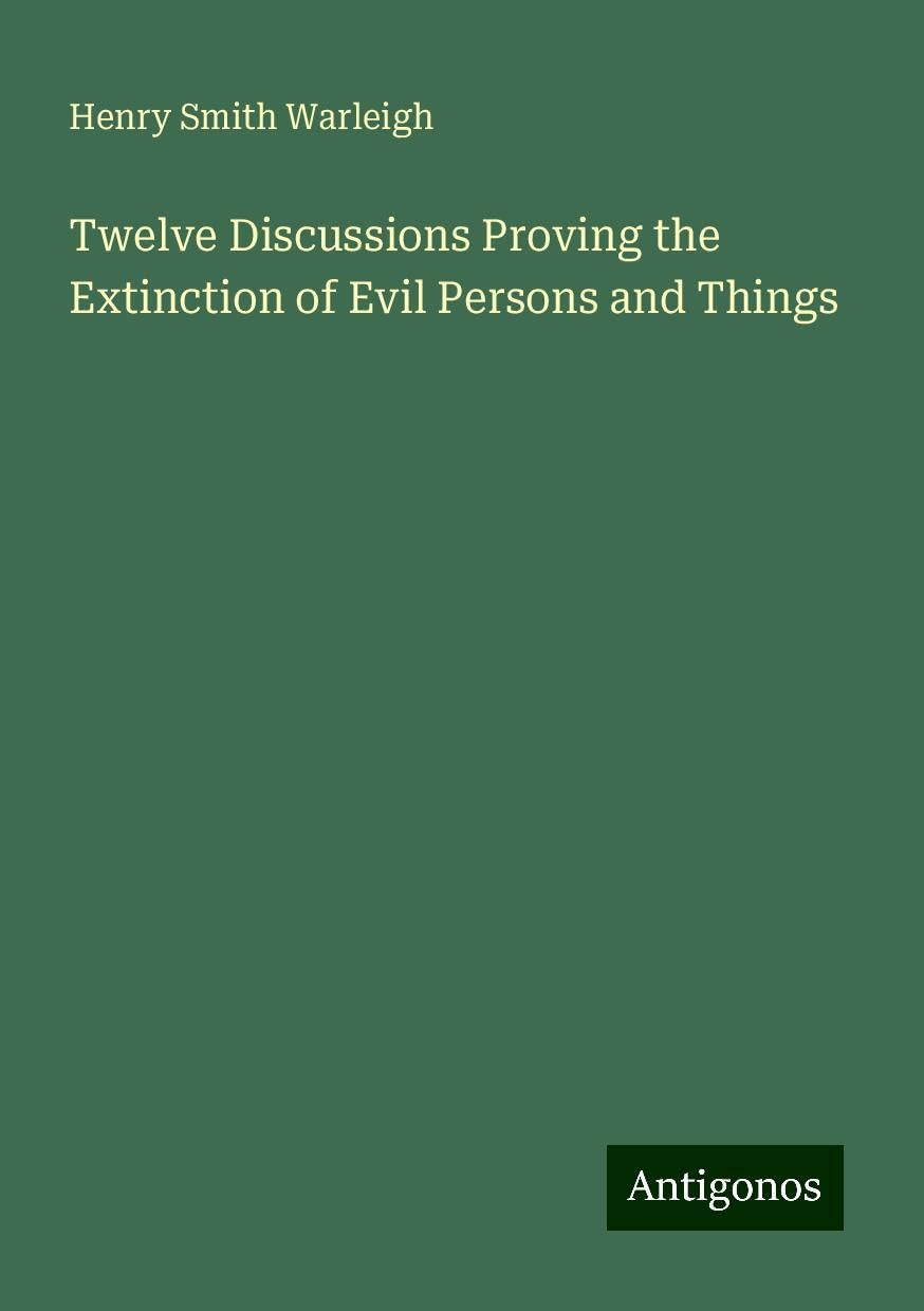 Twelve Discussions Proving the Extinction of Evil Persons and Things