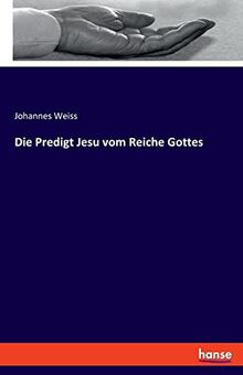 Die Predigt Jesu vom Reiche Gottes