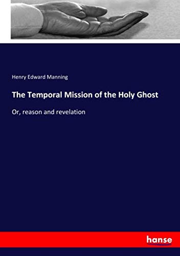 The Temporal Mission of the Holy Ghost: Or, reason and revelation