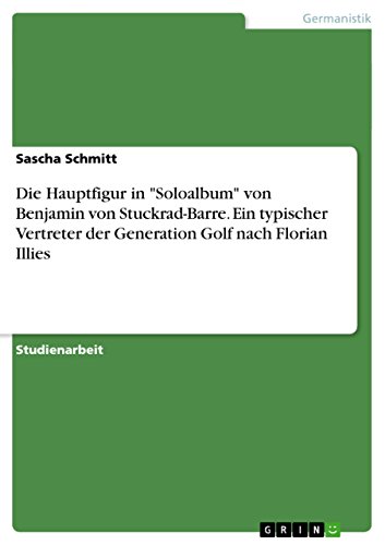 Die Hauptfigur in Soloalbum von Benjamin von Stuckrad-Barre. Ein typischer Vertreter der Generation Golf nach Florian Illies