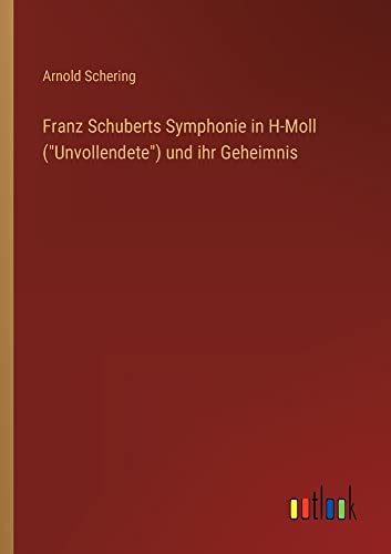 Franz Schuberts Symphonie in H-Moll (Unvollendete) und ihr Geheimnis
