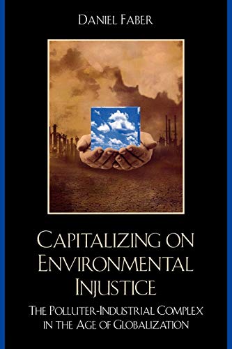 Capitalizing on Environmental Injustice: The Polluter-Industrial Complex in the Age of Globalization (Nature's Meaning)