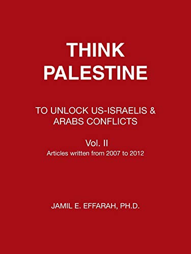 Think Palestine: To Unlock Us-Israelis & Arabs Conflicts: To Unlock Us-Israelis & Arabs Conflicts Vol. II