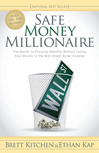 Brett Kitchen Safe Money Millionaire, The Secret To Growing Wealthy Without Losing Your Money In The Wall Street Roller Coaster