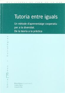 Tutoria entre iguals : un mètode d'aprenentatge cooperatiu per a la diversitat. De la teoria a la pràctica