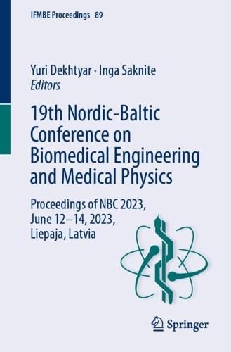 19th Nordic-Baltic Conference on Biomedical Engineering and Medical Physics: Proceedings of NBC 2023, June 12–14, 2023, Liepaja, Latvia (IFMBE Proceedings, 89, Band 89)