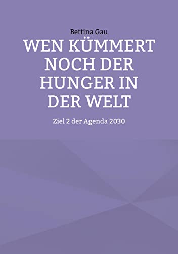 Wen kümmert noch der Hunger in der Welt: Ziel 2 der Agenda 2030