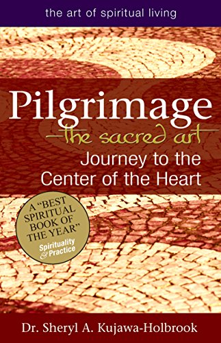 Pilgrimage—The Sacred Art: Journey to the Center of the Heart (The Art of Spiritual Living)