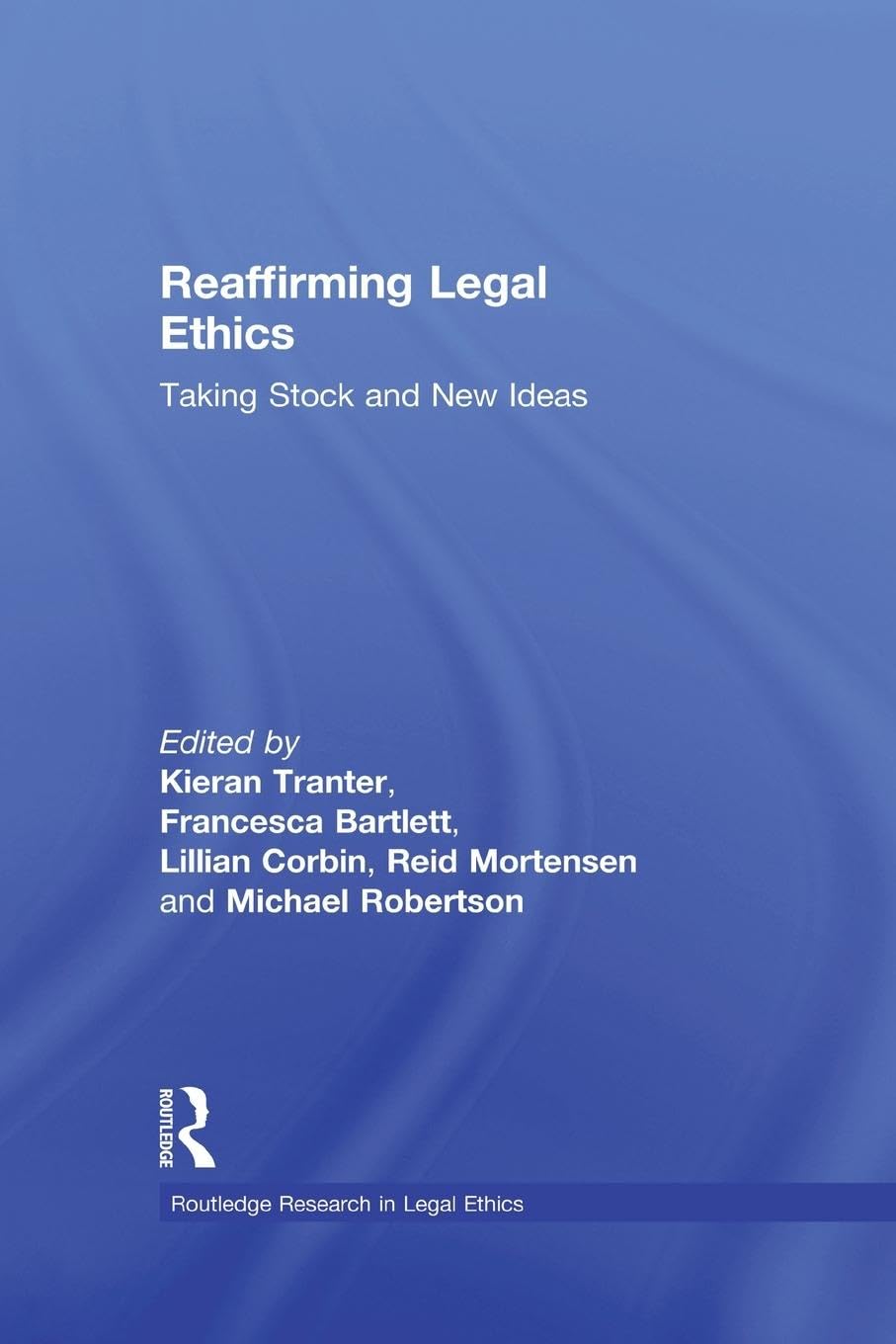 unbekannt Reaffirming Legal Ethics, Taking Stock And New Ideas (Routledge Research In Legal Ethics)
