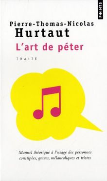 L'art de péter : manuel théorique à l'usage des personnes constipées, graves, mélancoliques et tristes