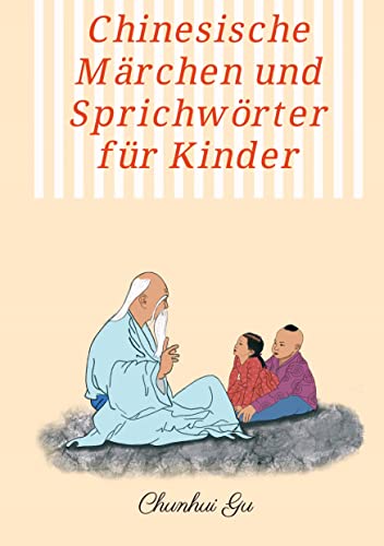 Chinesische Märchen und Sprichwörter für Kinder: Mit Farbbildern, Weisheitstests sowie Tangram Kopftrainings