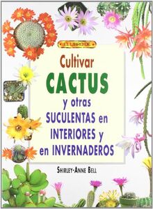 Cultivar cactus y otras suculentas en interiores e invernaderos