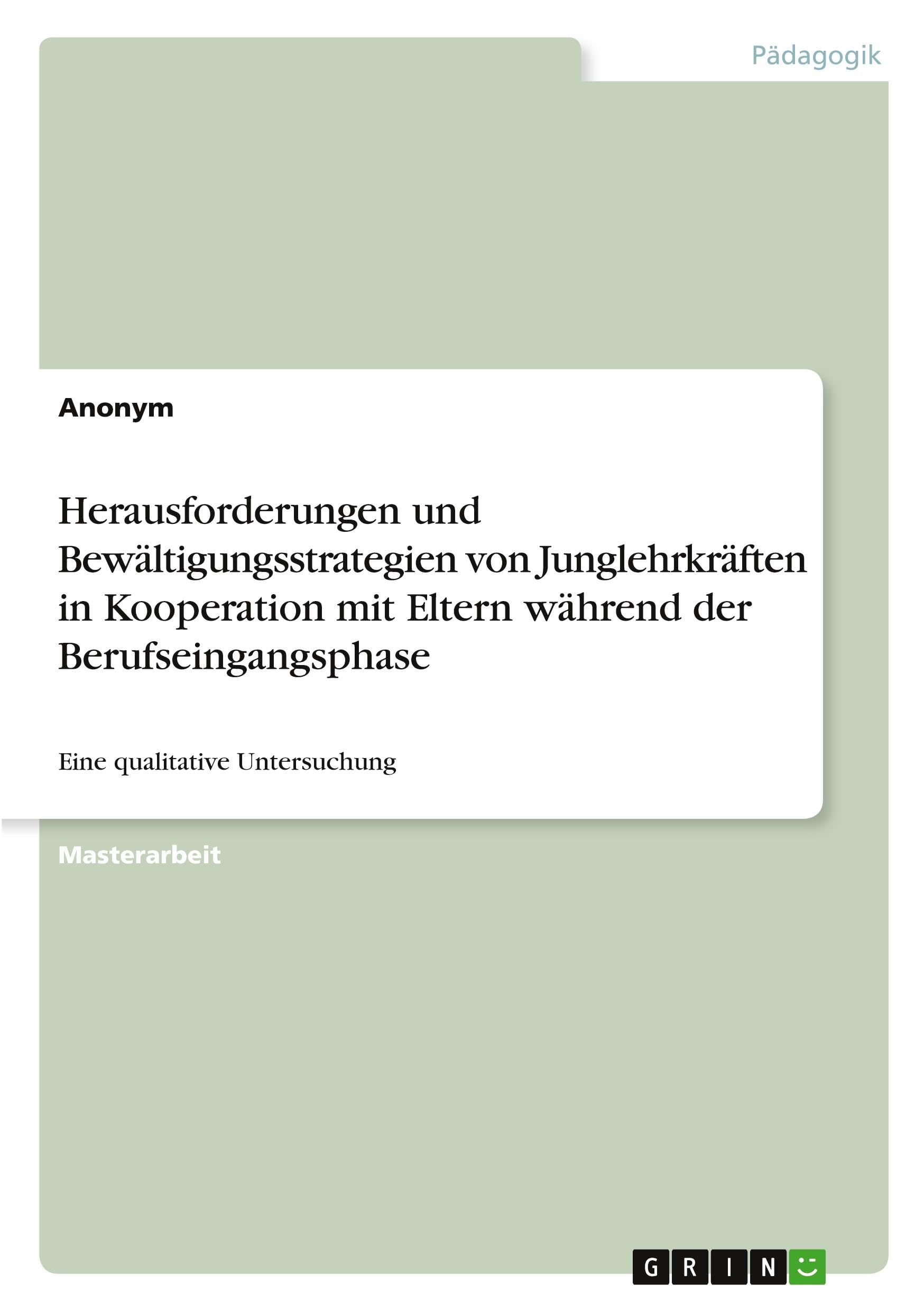 Herausforderungen und Bewältigungsstrategien von Junglehrkräften in Kooperation mit Eltern während der Berufseingangsphase: Eine qualitative Untersuchung
